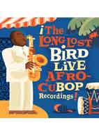 THE LONG LOST BIRD LIVE AFRO-CUBOP RECORDINGS!