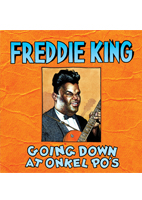 FREDDIE KING<br>GOING DOWN AT ONKEL PO'S