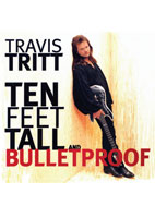 TRAVIS TRITT<br>10 FEET TALL & BULLETPROOF